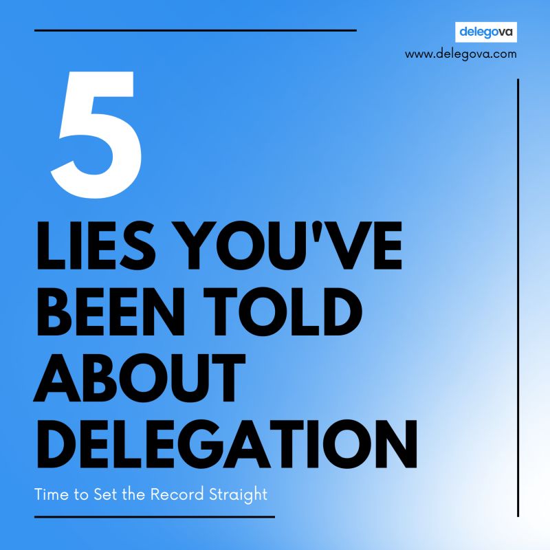 5 Lies You’ve Been Told About Delegation: Time to Set the Record Straight