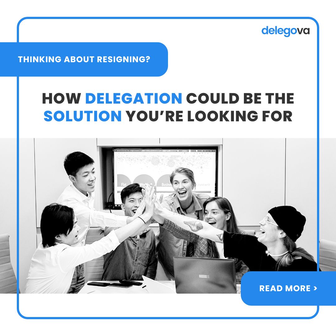 Thinking About Resigning? How Delegation Could Be the Solution You’re Looking For