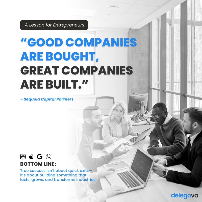 “Good companies are bought, great companies are built.” — Sequoia Capital Partners