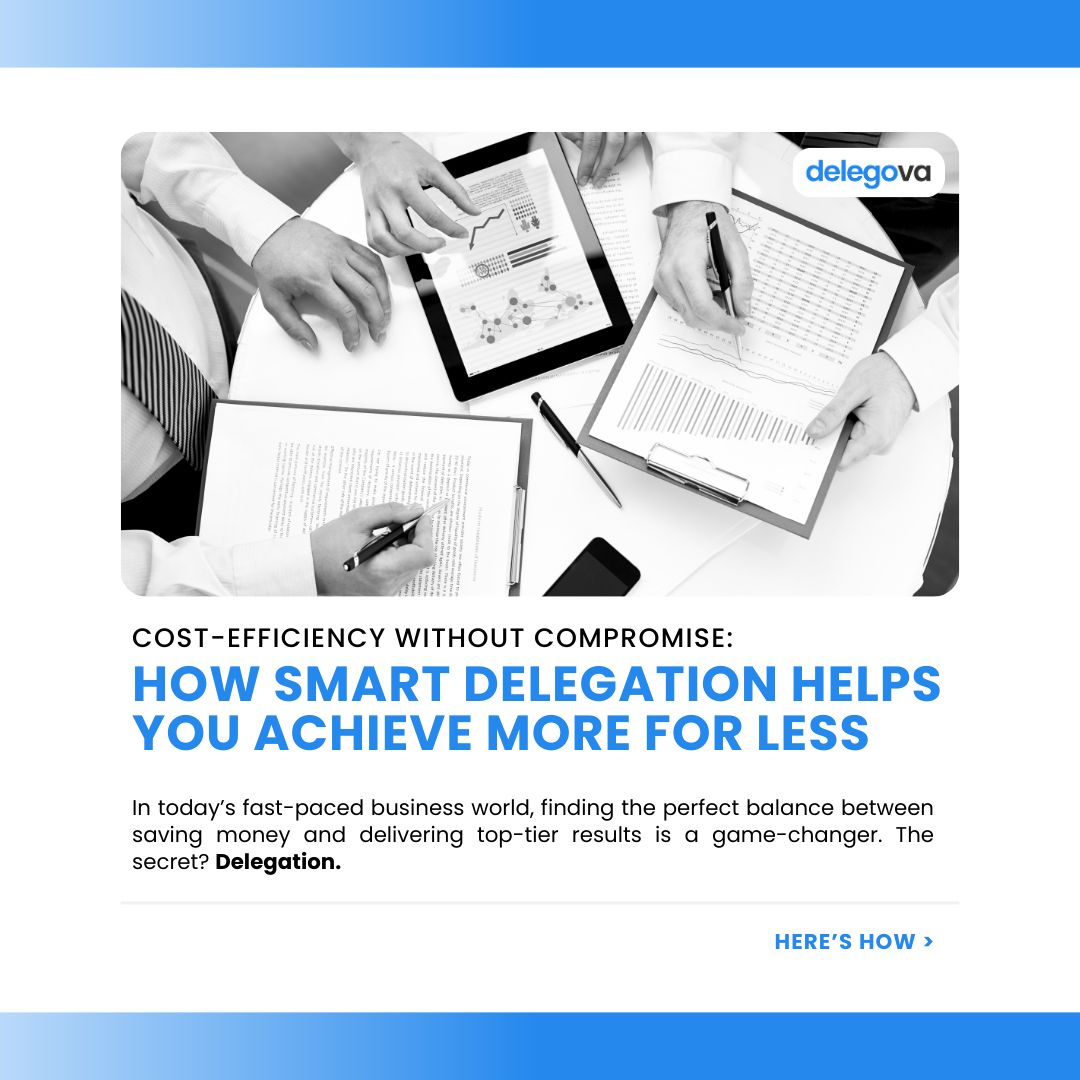 Cost-Efficiency Without Compromise: How Smart Delegation Helps You Achieve More for Less