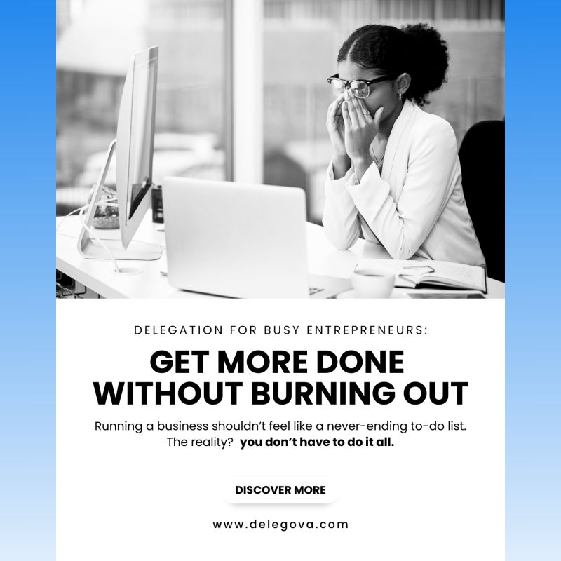 Delegation for Busy Entrepreneurs: Get More Done Without Burning Out