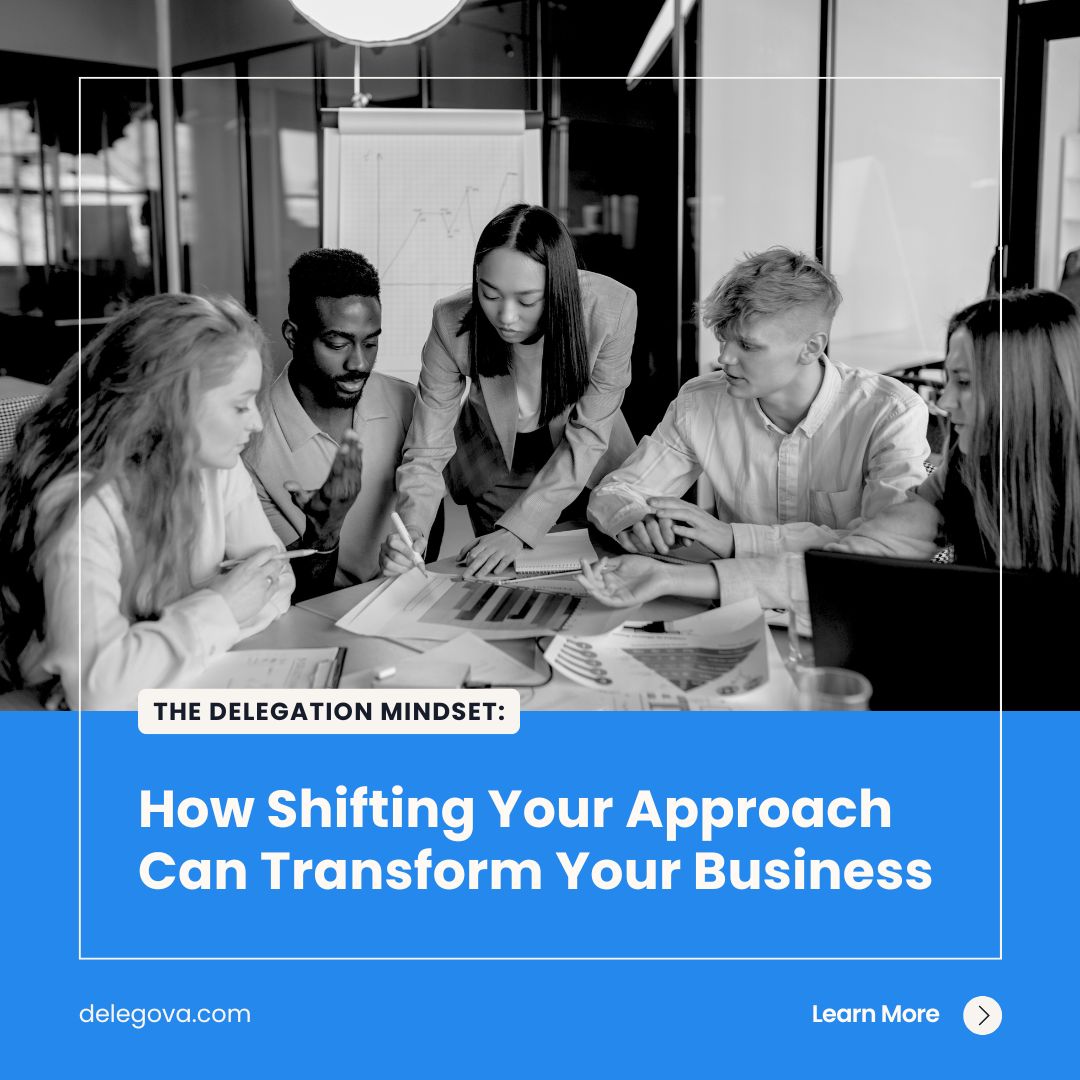 The Delegation Mindset: How Shifting Your Approach Can Transform Your Business