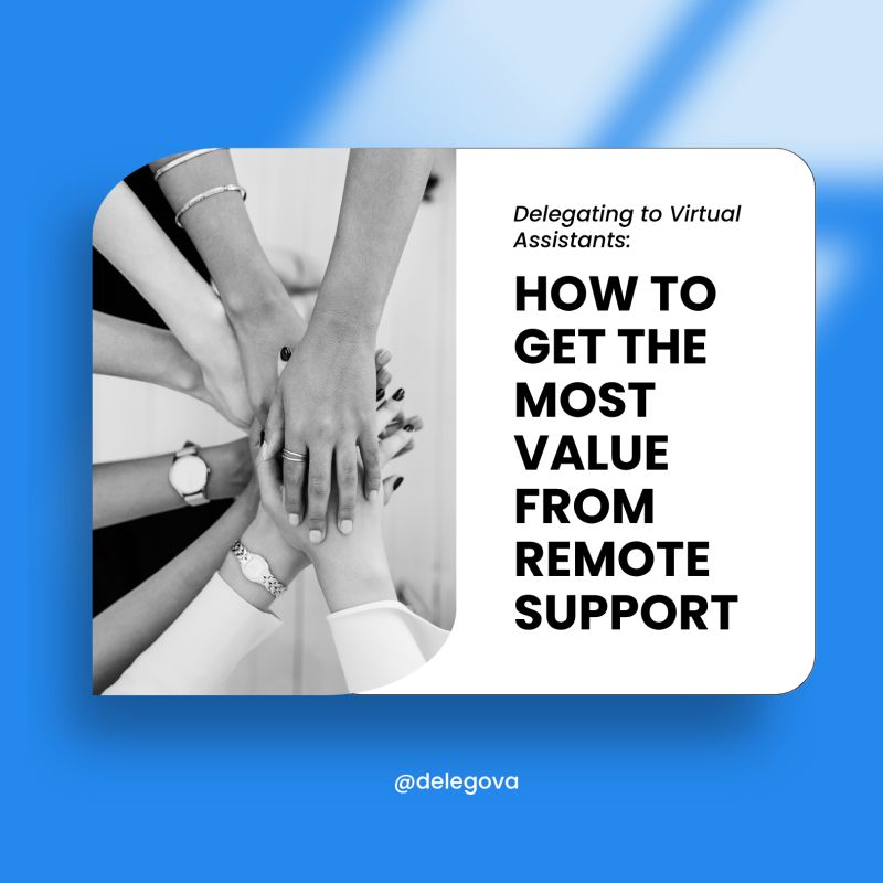 Delegating to Virtual Assistants: How to Get the Most Value from Remote Support