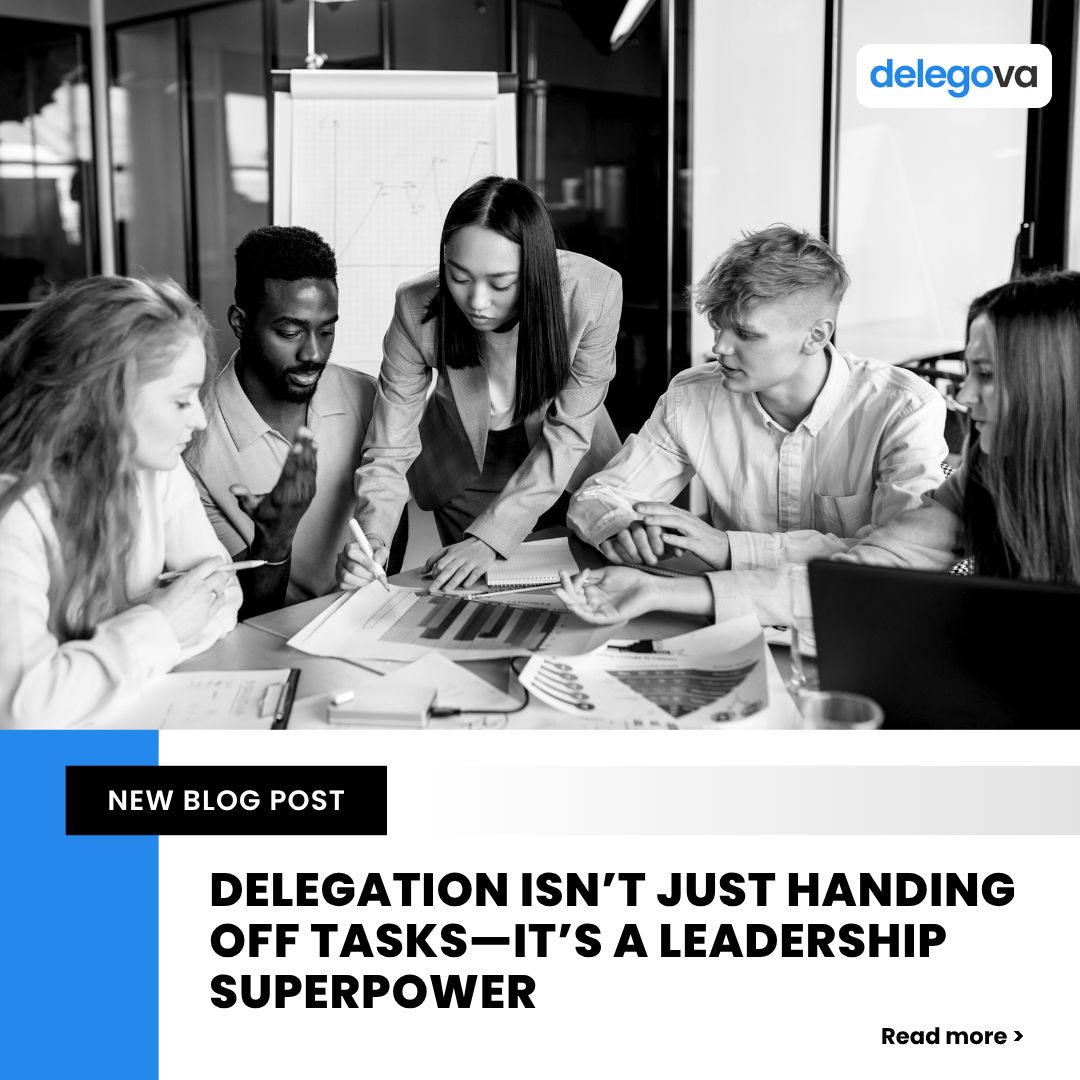 Delegation Isn’t Just Handing Off Tasks—It’s a Leadership Superpower